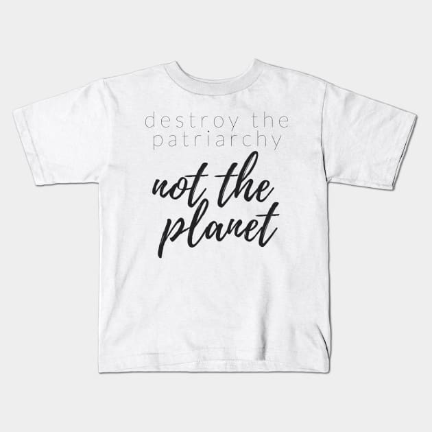 DESTROY THE PATRIARCHY NOT THE PLANET Kids T-Shirt by TheMidnightBruja